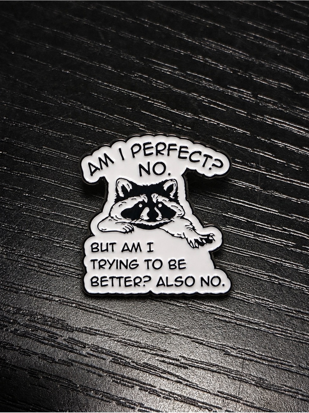 Funny Raccoon Enamel Pin | Am I Perfect? Also No | Black and White Lapel Pin